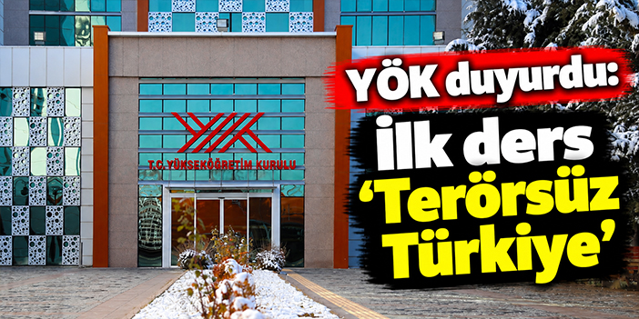 YÖK duyurdu: İlk ders 'Terörsüz Türkiye'