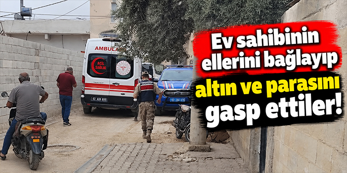 Ev sahibinin ellerini bağlayıp altın ve parasını gasp ettiler!