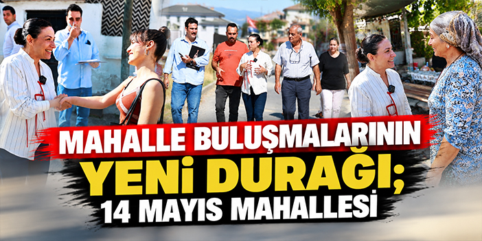 Mahalle buluşmalarının yeni durağı; 14 Mayıs Mahallesi