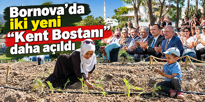 Bornova’da iki yeni “Kent Bostanı” daha açıldı