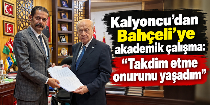 Kalyoncu’dan Bahçeli’ye akademik çalışma: “Takdim etme onurunu yaşadım”