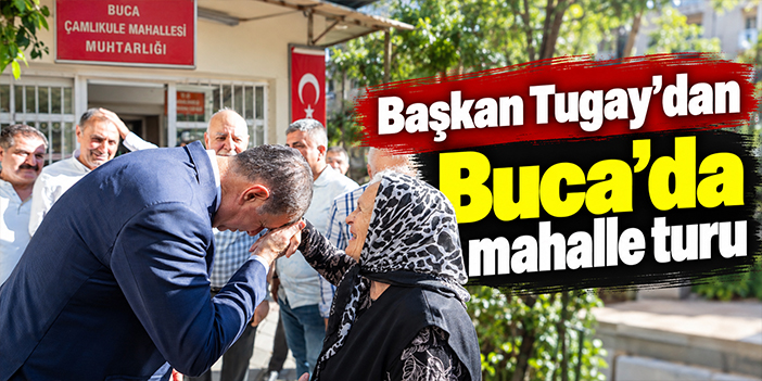 Başkan Tugay’dan Buca’da mahalle turu