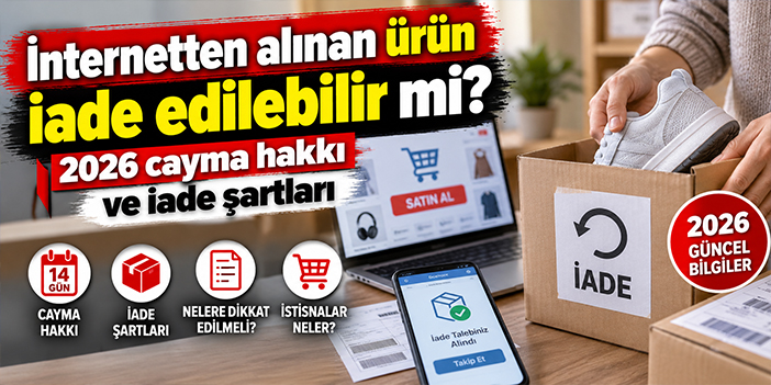 İnternetten alınan ürün iade edilebilir mi? 2026 cayma hakkı ve iade şartları