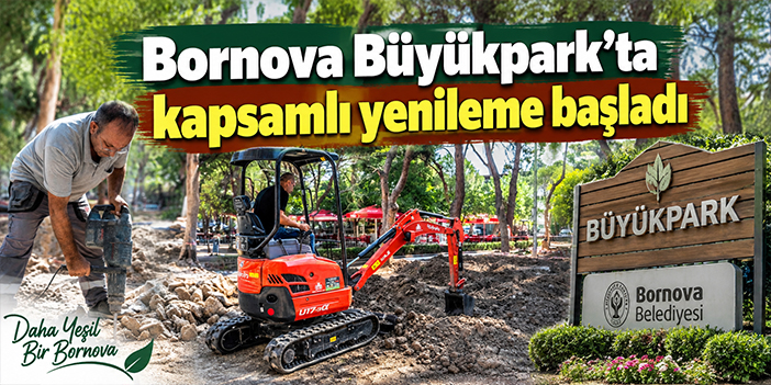 Bornova Büyükpark’ta kapsamlı yenileme başladı