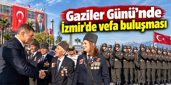 Gaziler Günü’nde İzmir'de vefa buluşması