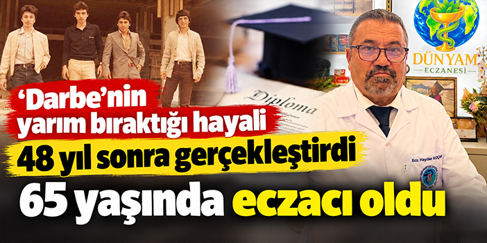 'Darbe'nin yarım bıraktığı hayali 48 yıl sonra gerçekleştirdi, 65 yaşında eczacı oldu