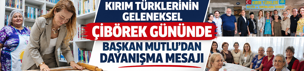 Kırım Türklerinin geleneksel çibörek gününde Başkan Mutlu’dan dayanışma mesajı