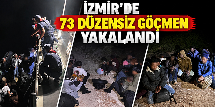 İzmir'de 73 düzensiz göçmen yakalandı