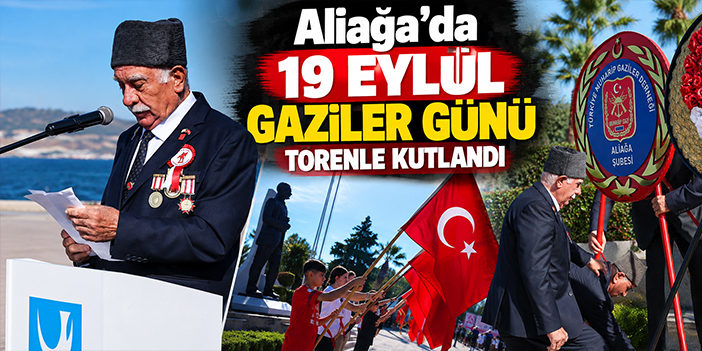 Aliağa’da 19 Eylül Gaziler Günü Törenle Kutlandı