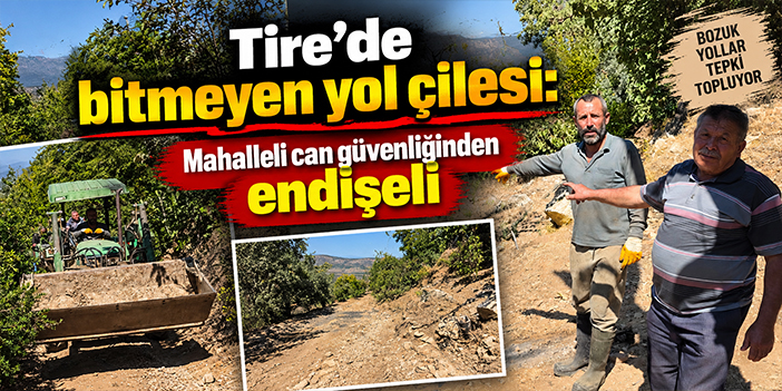 Tire'de bitmeyen yol çilesi: Mahalleli can güvenliğinden endişeli