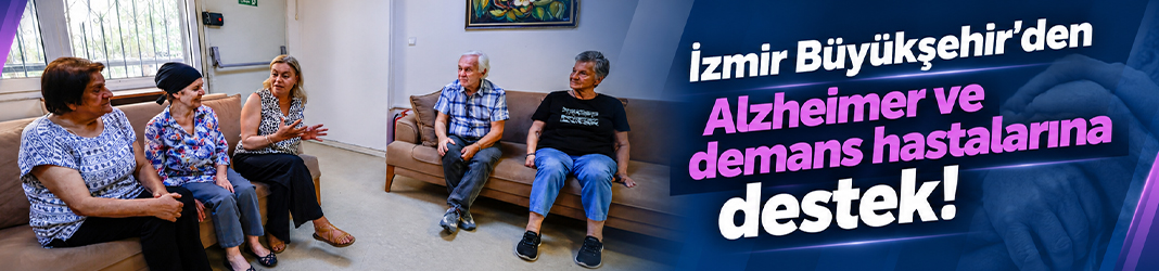 İzmir Büyükşehir’den Alzheimer ve demans hastalarına destek!