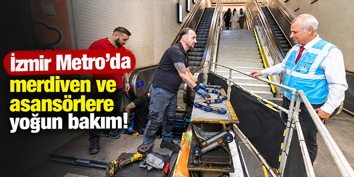 İzmir Metro’da merdiven ve asansörlere yoğun bakım!