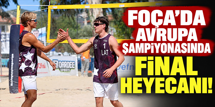 Foça’da Avrupa şampiyonasında final heyecanı!