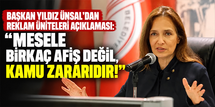 Başkan Yıldız Ünsal’dan reklam üniteleri açıklaması: Mesele birkaç afiş değil, kamu zararıdır!