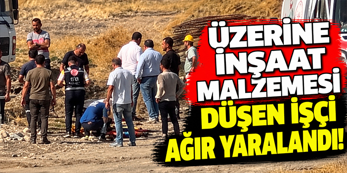 Üzerine inşaat malzemesi düşen işçi ağır yaralandı!