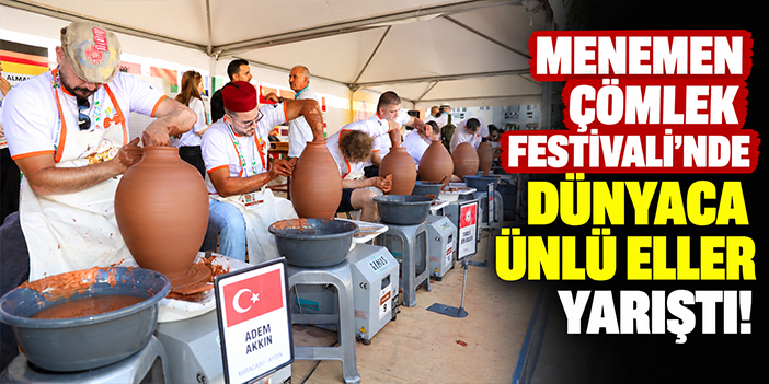 Menemen Çömlek Festivali'nde dünyaca ünlü eller yarıştı!