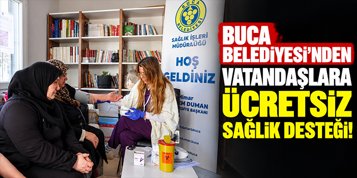 Buca Belediyesi’nden vatandaşlara ücretsiz sağlık desteği!