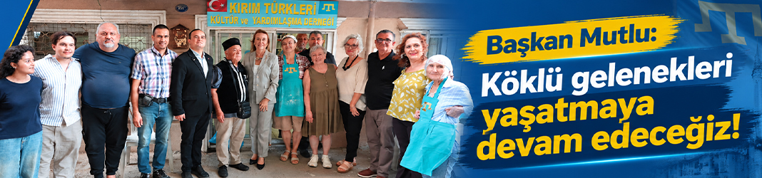 Başkan Mutlu: Köklü gelenekleri yaşatmaya devam edeceğiz!