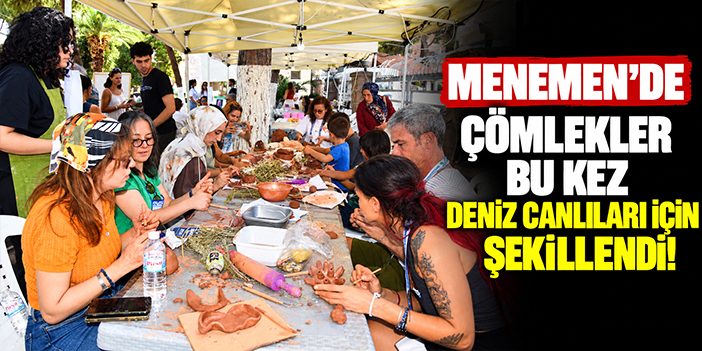 Menemen’de çömlekler bu kez deniz canlıları için şekillendi!