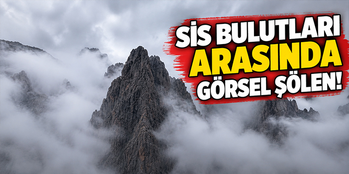 Sis bulutları arasında görsel şölen!