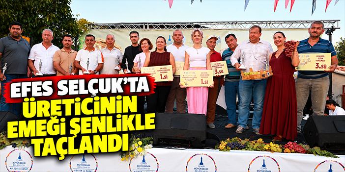 Efes Selçuk’ta üreticinin emeği şenlikle taçlandı!