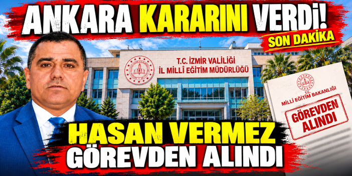 Müfettiş raporu sonrası Hasan Vermez görevden alındı