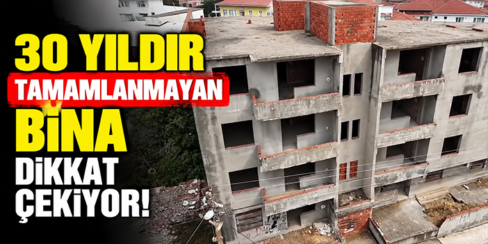 30 yıldır tamamlanmayan bina dikkat çekiyor!