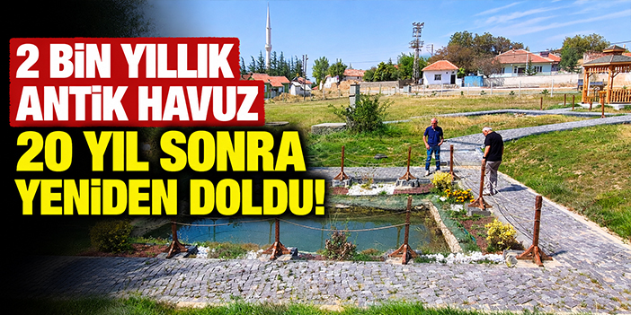 2 bin yıllık antik havuz 20 yıl sonra yeniden doldu!