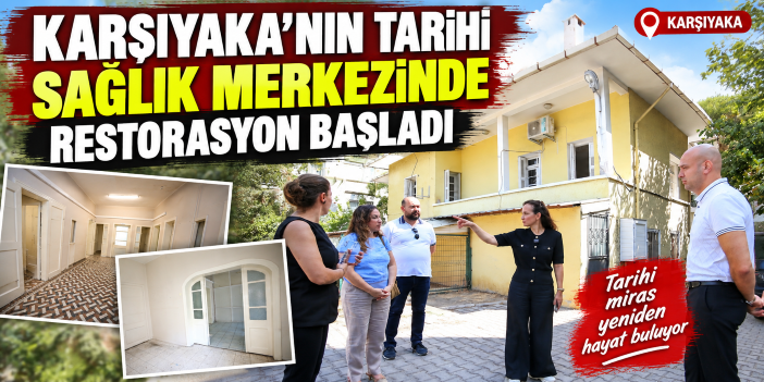 Karşıyaka’nın tarihi sağlık merkezinde restorasyon başladı