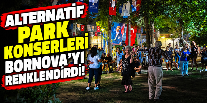 Alternatif Park Konserleri Bornova’yı renklendirdi!