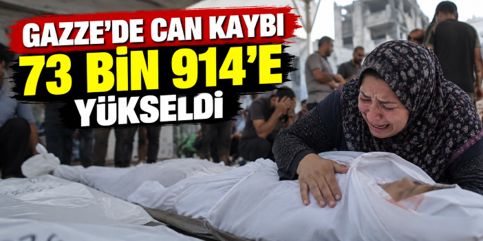 Gazze'de can kaybı 73 bin 914'e yükseldi