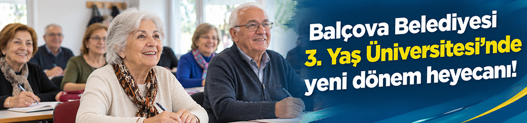Balçova Belediyesi 3. Yaş Üniversitesi’nde yeni dönem heyecanı!