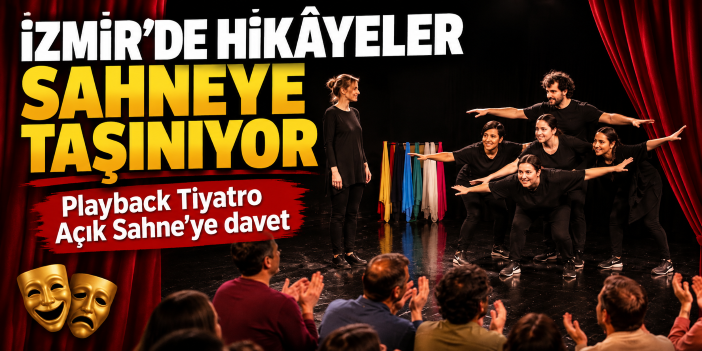 İzmir’de hikâyeler sahneye taşınıyor: Playback Tiyatro Açık Sahne’ye davet