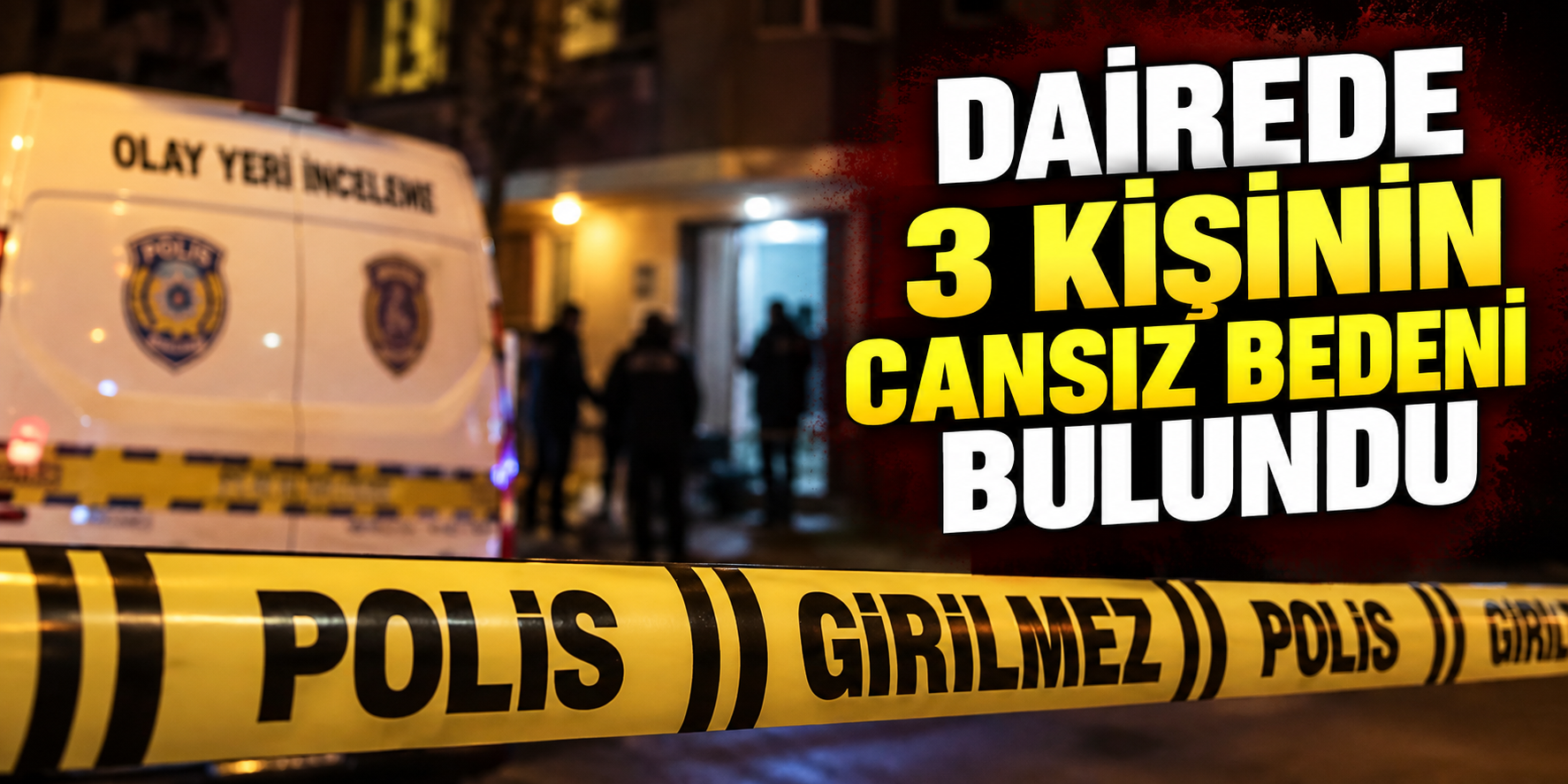 Dairede 3 kişinin cansız bedeni bulundu