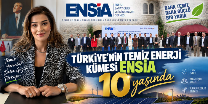 Türkiye’nin Temiz Enerji Kümesi ENSİA 10 yaşında