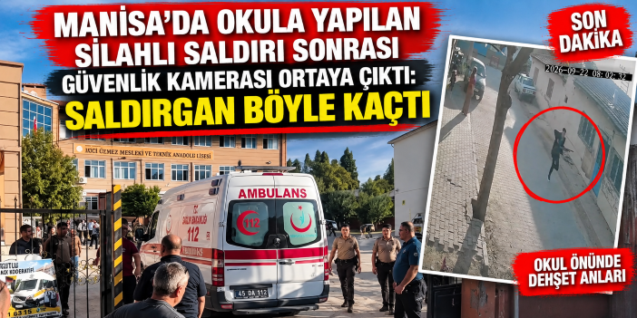 Manisa'da okula silahlı saldırı sonrası güvenlik kamerası ortaya çıktı: Saldırgan böyle kaçtı
