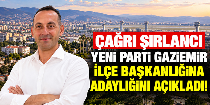 Çağrı Şırlancı YENİ Parti Gaziemir İlçe Başkanlığına adaylığını açıkladı!