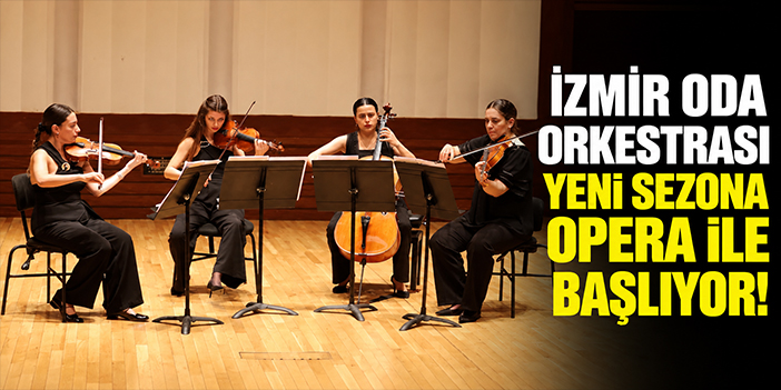 İzmir Oda Orkestrası yeni sezona opera ile başlıyor!