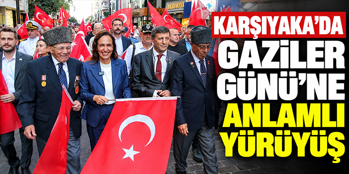 Karşıyaka’da Gaziler Günü’ne anlamlı yürüyüş