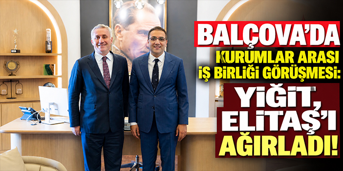 Balçova’da kurumlar arası iş birliği görüşmesi: Yiğit, elitaş'ı ağırladı!