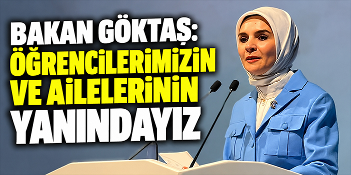 Bakan Göktaş: Öğrencilerimizin ve ailelerinin yanındayız