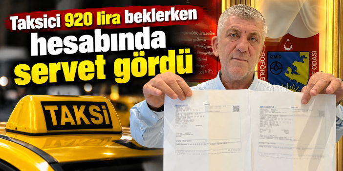 Taksici 920 lira beklerken hesabında servet gördü