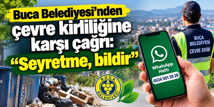 Buca Belediyesi’nden çevre kirliliğine karşı çağrı: “Seyretme, bildir”