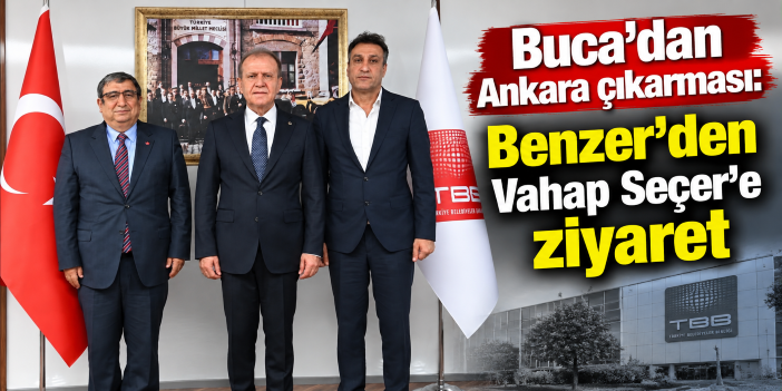 Buca’dan Ankara çıkarması: Benzer’den Vahap Seçer’e ziyaret
