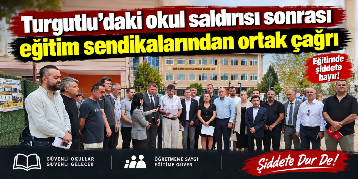 Turgutlu’daki okul saldırısı sonrası eğitim sendikalarından ortak çağrı