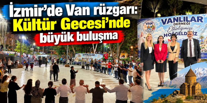 İzmir’de Van rüzgarı: Kültür Gecesi’nde büyük buluşma