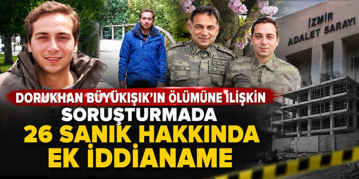 Dorukhan Büyükışık'ın ölümüne ilişkin soruşturmada 26 sanık hakkında ek iddianame