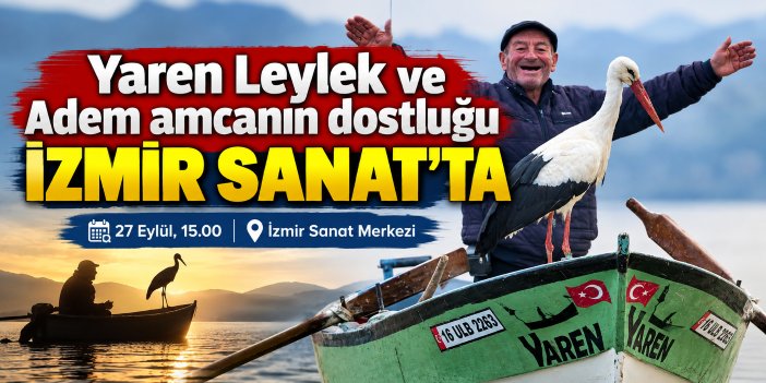 Yaren Leylek ve Adem amcanın dostluğu İzmir Sanat’ta