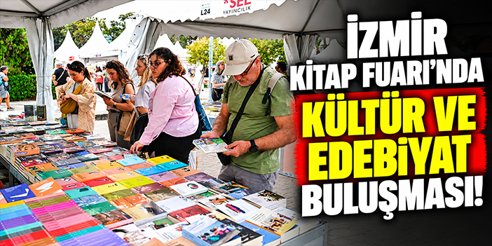 İzmir Kitap Fuarı’nda kültür ve edebiyat buluşması!