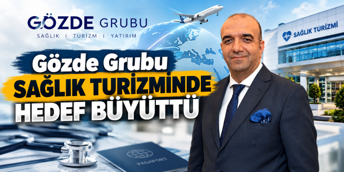Gözde Grubu Sağlık Turizminde Hedef Büyüttü